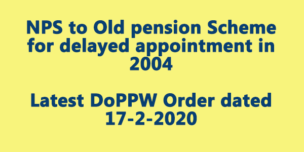 nps-to-old-pension-scheme-for-delayed-appointment-in-2004-nps-to-old