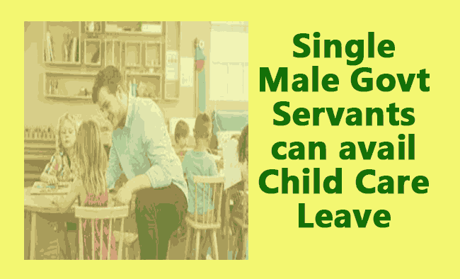 Single Male Govt Servants can avail Child Care Leave - Gservants News