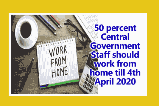 50 percent Central Government Staff should work from home till 4th April 2020