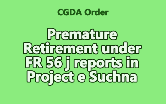 Premature Retirement under FR 56 j reports in Project e Suchna