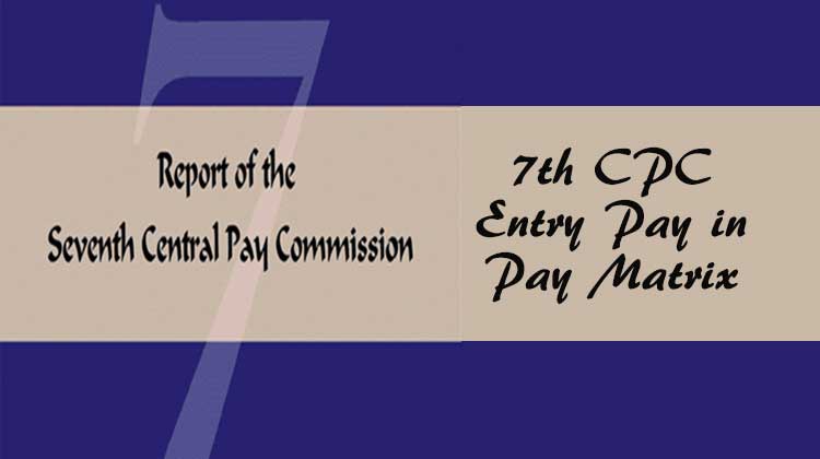 7th CPC Entry Pay in Pay Matrix