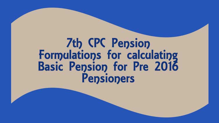 7th CPC Pension Formulations for calculating Basic Pension for Pre 2016 Pensioners - Gservants News