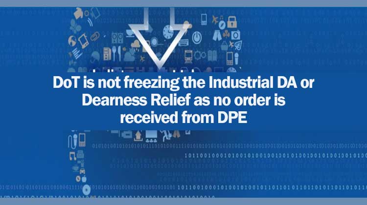 DoT is not freezing the Industrial DA or Dearness Relief as no order is received from DPE - Gservants News