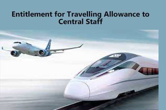 Entitlement for Travelling Allowance to Central Staff