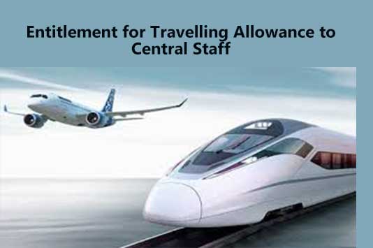 Entitlement for Travelling Allowance to Central Staff ...