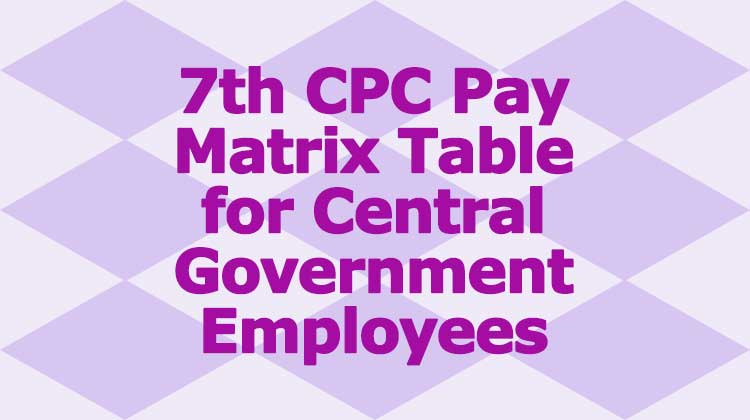 7th CPC Pay Matrix Table for Central government employees