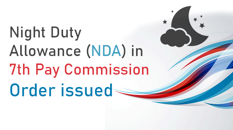 Night Duty Allowance (NDA) in 7th Pay Commission Order