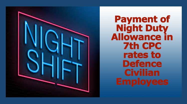 Payment of Night Duty Allowance in 7th CPC rates to Defence Civilian Employees
