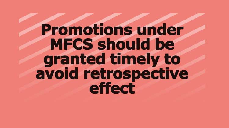 Promotions under MFCS should be granted timely to avoid retrospective effect