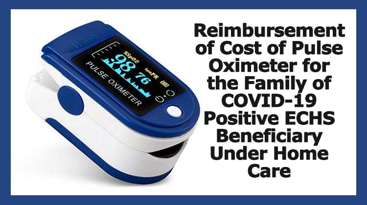 Reimbursement of Cost of Pulse Oximeter for the Family of COVID-19 Positive ECHS Beneficiary Under Home Care