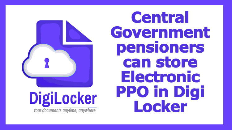 Central Government pensioners can store Electronic PPO in Digi Locker - Gservants News