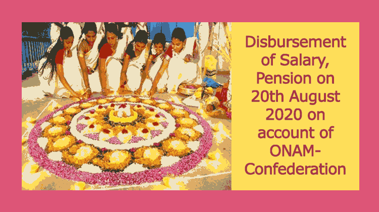 Disbursement of Salary, Pension on 20th August 2020 on account of ONAM- Confederation of Central Govt Employees and Workers