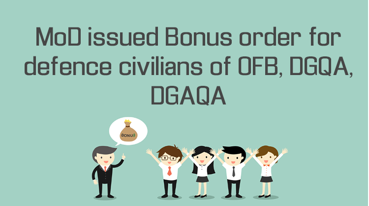 MoD issued Bonus order for defence civilians of OFB, DGQA