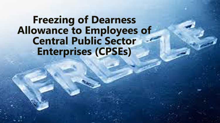 Freezing of Dearness Allowance to Employees of Central Public Sector Enterprises (CPSEs)