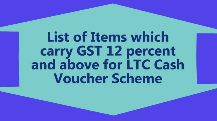 List of Items which carry GST 12 percent and above for LTC Cash Voucher Scheme