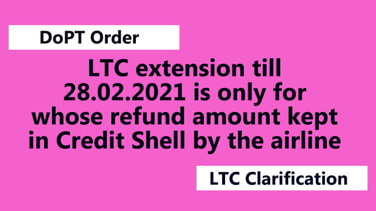 LTC extension till 28.02.2021 is only for whose refund amount kept in Credit Shell by the airline