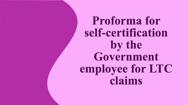 Proforma for self certification by the Government employee for LTC claims - Gservants News