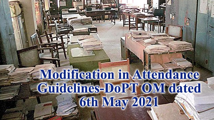 Modification in Attendance Guidelines-DoPT OM dated 6th May 2021