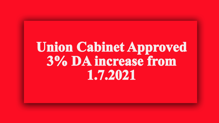 Union Cabinet Approved 3% DA increase : Cabinet approves release of an additional instalment of Dearness Allowance to Central Government employees and Dearness Relief to Pensions, due from 01.07.2021