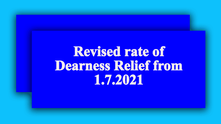 Revised rate of Dearness Relief from 1.7.2021