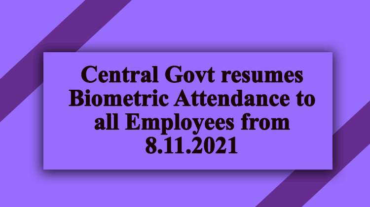 Central Govt resumes Biometric Attendance to all Employees from 8.11.2021 - Gservants News