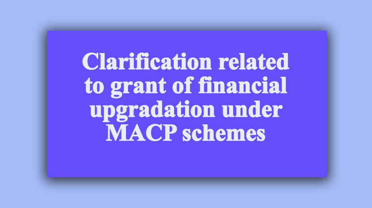 clarification-related-to-grant-of-financial-upgradation-under-macp-schemes