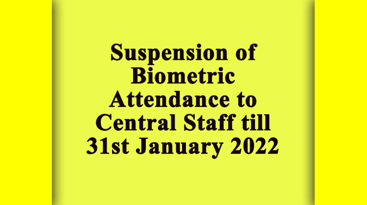 Suspension of Biometric Attendance to Central Staff