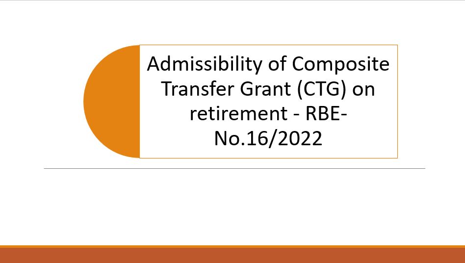Admissibility of Composite Transfer Grant (CTG) on retirement RBENo
