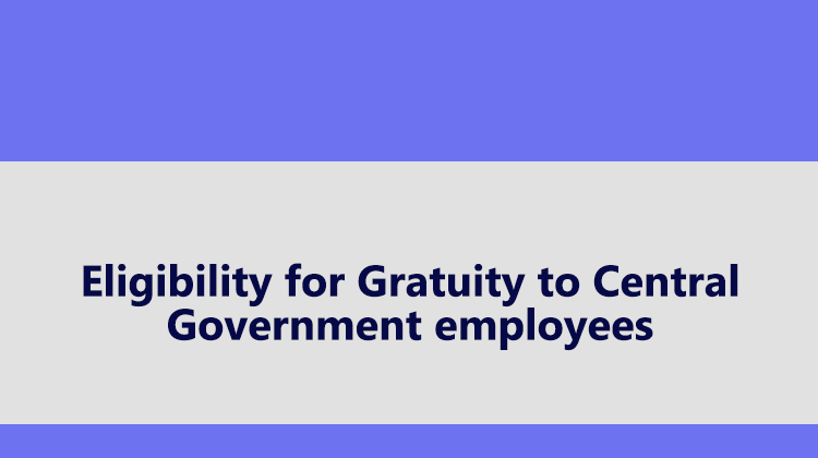 Eligibility For Gratuity To Central Government Employees As Per CCS ...