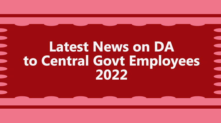 Latest News on DA to Central Govt Employees 2022 - Gservants News