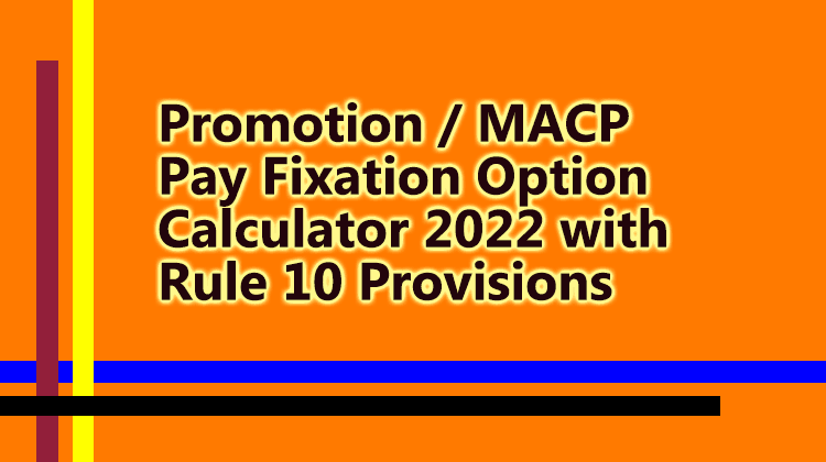 Promotion MACP Pay Fixation Option Calculator 2022 with Rule 10 Provisions