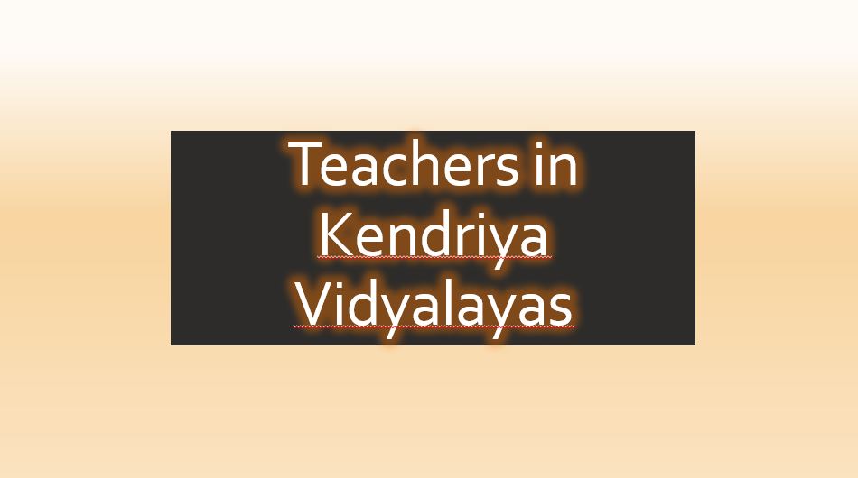 Teachers in Kendriya Vidyalayas