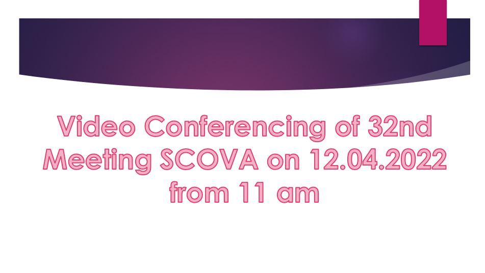 Video Conferencing of 32nd Meeting SCOVA on 12.04.2022 from 11 am  