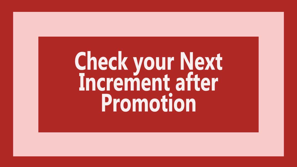 check-your-next-increment-after-promotion-now-is-it-granted-as-per