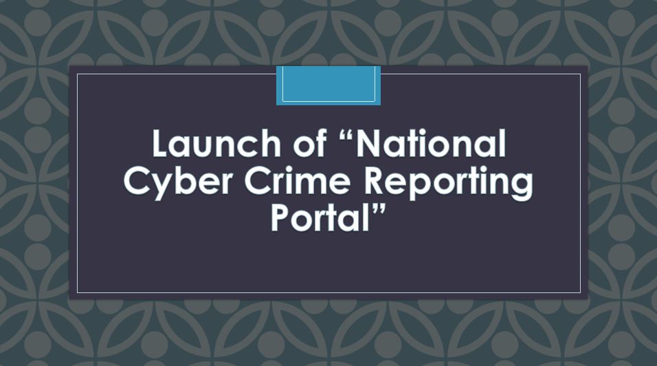 Launch Of “national Cyber Crime Reporting Portal” 