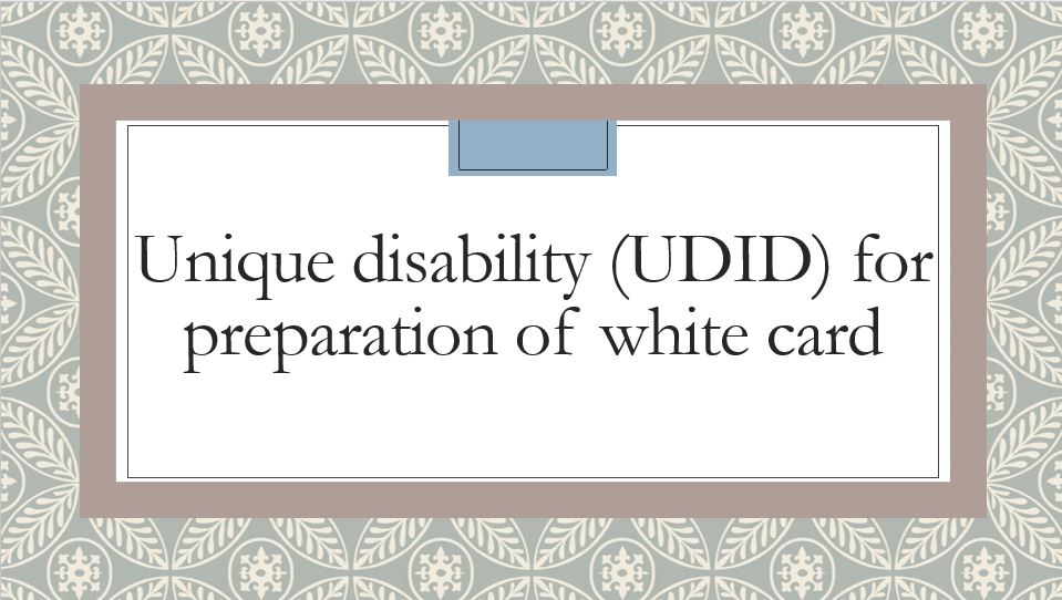 Unique disability (UDID) for preparation of white card