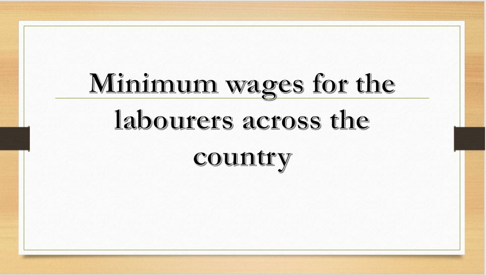 Increase in Minimum wages for the labourers
