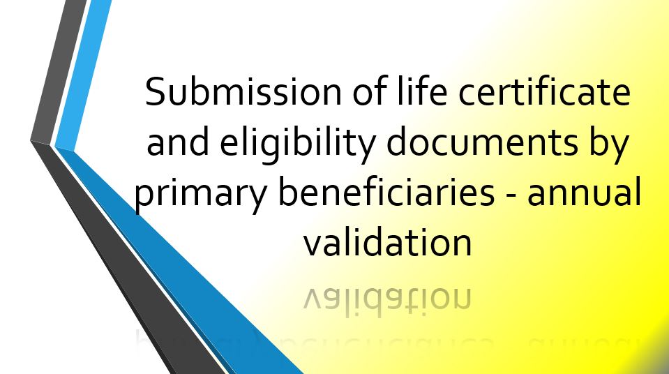 Submission of life certificate and eligibility documents by primary beneficiaries – Annual validation