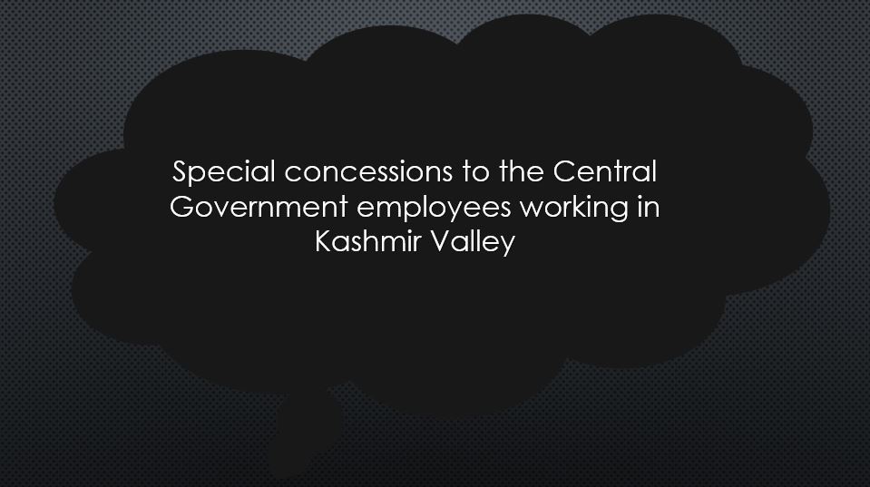 Special concessions to the Central Government employees working in Kashmir Valley