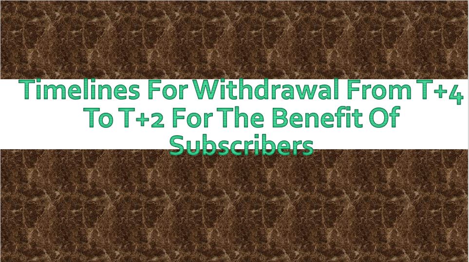 Timelines for Withdrawal from T+4 to T+2 for the benefit of Subscribers