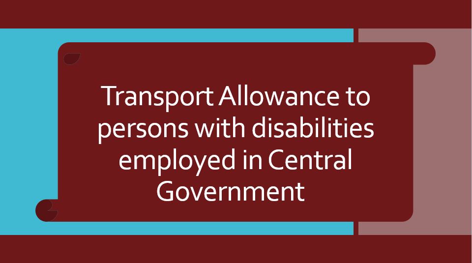 Transport Allowance to persons with disabilities employed in Central Government  