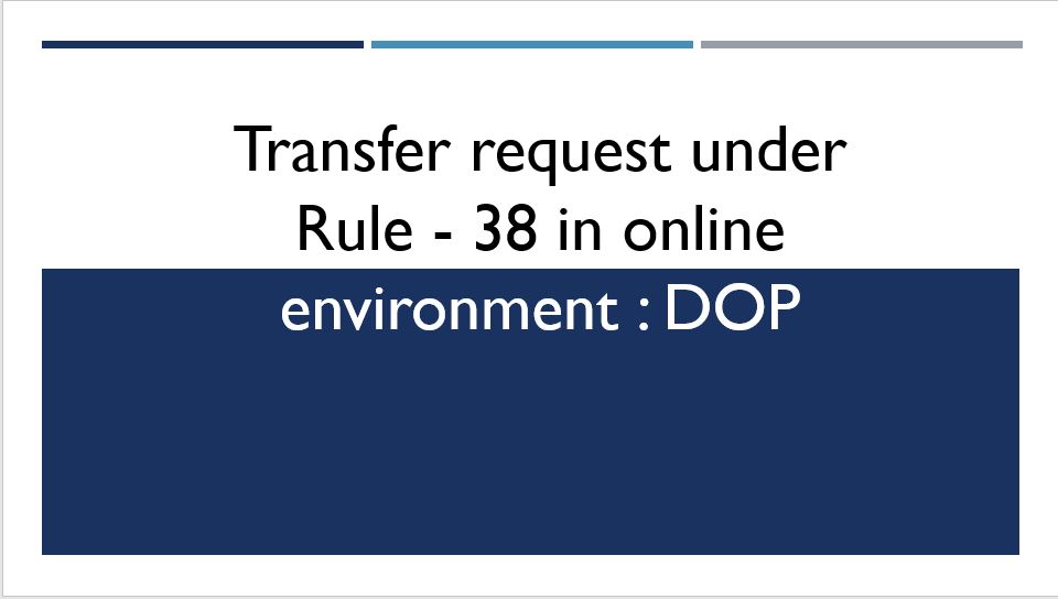 Transfer request under Rule – 38 in online environment : DOP
