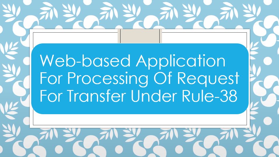 Web-based application for processing of request for transfer under Rule-38