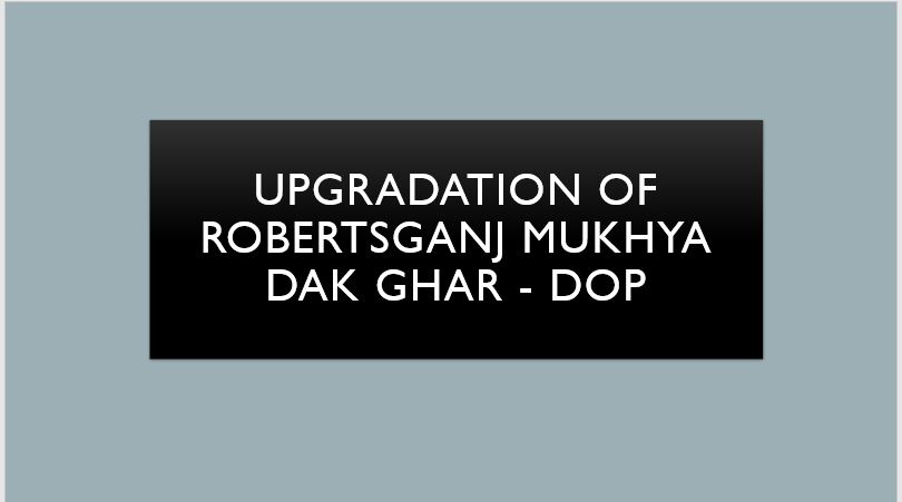 Upgradation of Robertsganj Mukhya Dak Gha