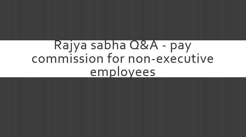 Pay Commission for non-executive employees of PSUs