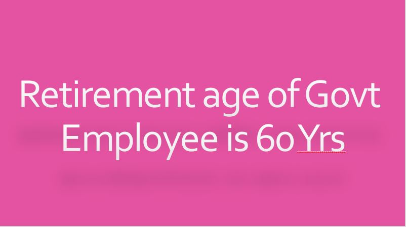 Retirement age of Govt Employee is 60 years