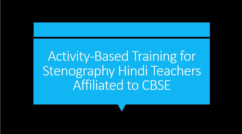 Activity-Based Training for Stenography Hindi Teachers Affiliated to CBSE