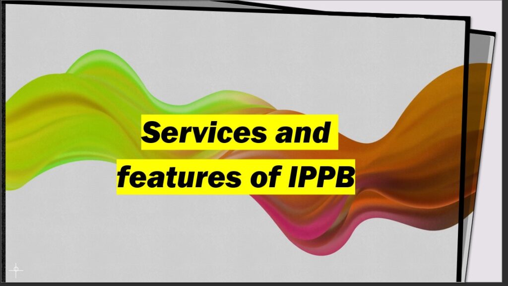 Services and features of IPPB