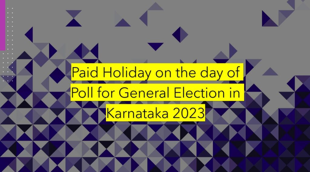 Paid Holiday on the day of Poll for General Election in Karnataka 2023