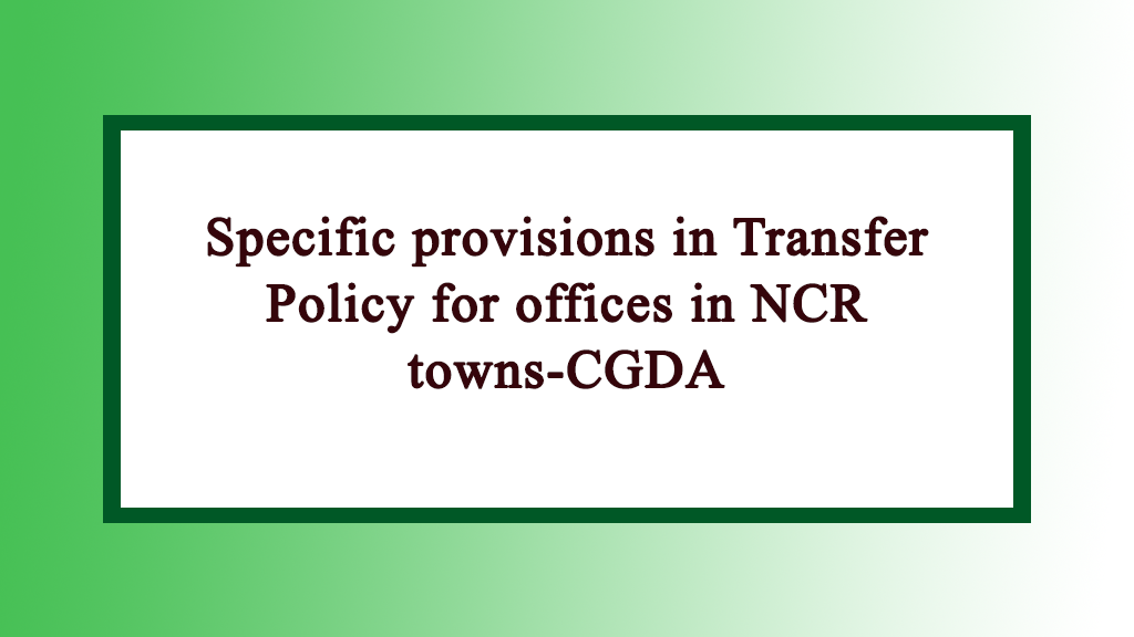 Specific provisions in Transfer Policy for offices in NCR towns-CGDA